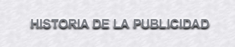 TITULO HISTORIA DE LA PUBLICIDAD.jpg (32132 bytes)